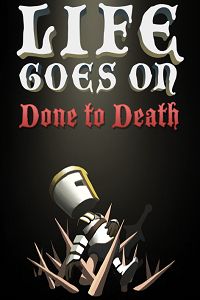 Life Goes On: Done to Death